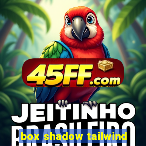 box shadow tailwind